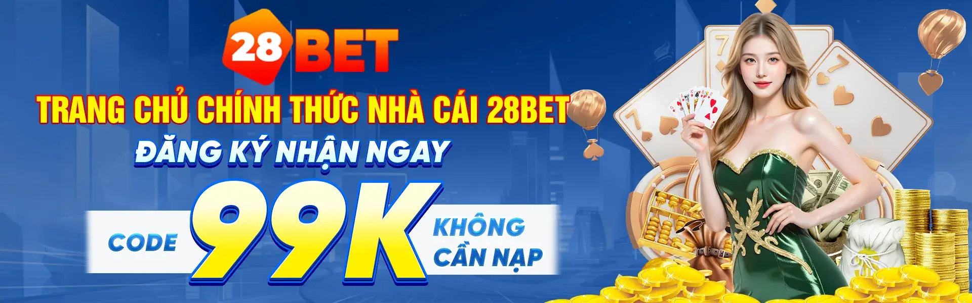 Nhà cái 28win bet khuyến mãi đăng ký nhận code 99k